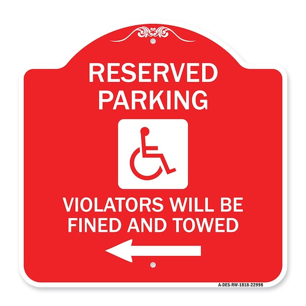 Signmission Reserved Parking Violators Fined & Towed Left Arrow, Red & White Alum Sign, 18" x 18", RW-1818-22998 A-DES-RW-1818-22998 - main